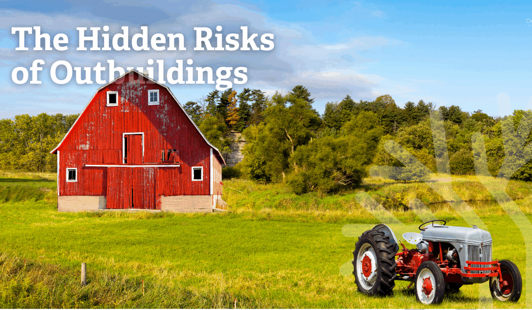 The Hidden Risks of Outbuildings